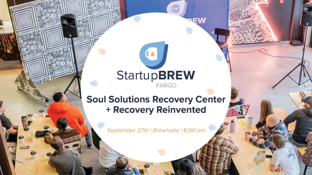StartupBREW Fargo: Soul Solutions Recovery Center + Recovery Reinvented