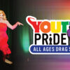 Youth Pride All-Ages Drag Show