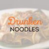 Drunken Noodles