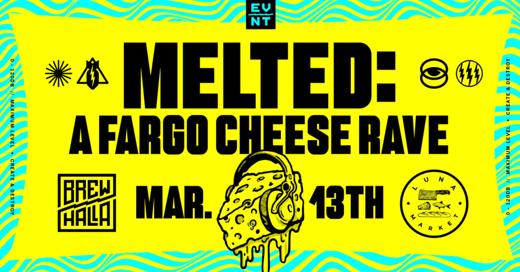 MELTED: A Fargo Cheese Rave